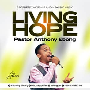 Download and Stream Living Hope Album By Pastor Anthony Ebong
