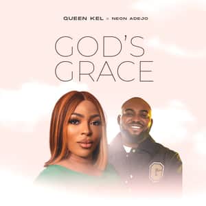 Queen Kel - God's Grace Ft. Neon Adejo