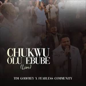 Tim Godfrey & Fearless Community - Chukwu Olu Ebube