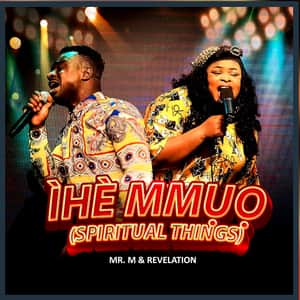Mr M & Revelation - Ihe Nmuo (Spiritual Things)