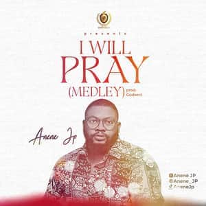 Anene JP - I Will Pray (Medley)