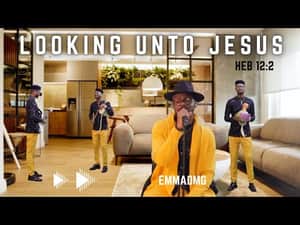EmmaOMG - Looking Unto Jesus (Heb 12 vs 2)