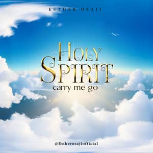 Esther Osaji - Holy Spirit Carry Me Go