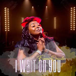 Funmi Onisile - I Wait On You