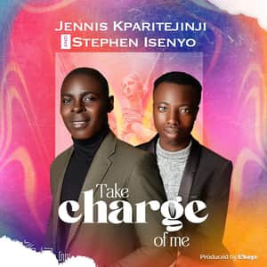 Jennis Kparitejinji - Take Charge of Me Ft. Stephen Isenyo