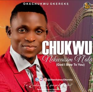 Okechukwu Okereke - Chukwu Nekwaisim N'ala (God I Bow To You)