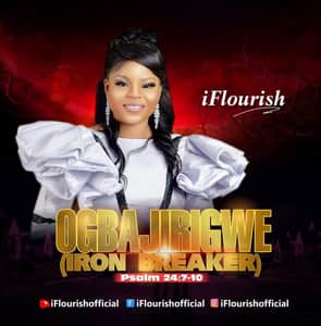 iFlourish - Ogbajirigwe (Iron Breaker)