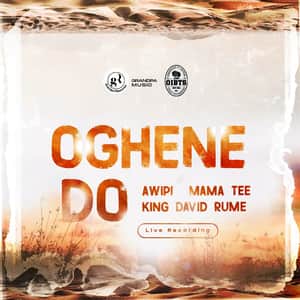 Awipi Oghene Doh ft Mama Tee Rume and King David