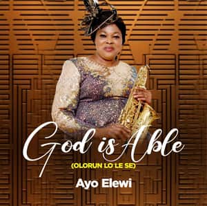 Ayo Elewi God Is Able (Olorun Lo Le Se) Album