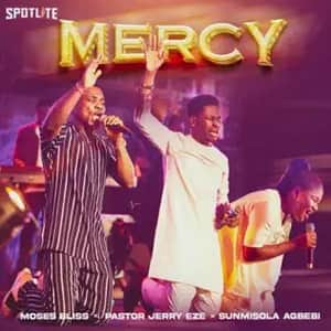 Moses Bliss - Mercy Ft. Pastor Jerry Eze & Sunmisola Agbebi
