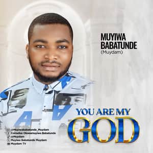 Muyiwa Babatunde Muydam - You Are My God