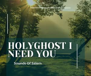Sounds Of Salem - Holy Ghost I Need You