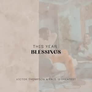 Victor Thompson x Ehis D Greatest - This Year (Blessing)