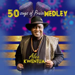 Alex Kwentua 50 Songs of Praise Medley mp3 image