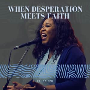 Ebi Oginni When Desperation Meets Faith mp3 image