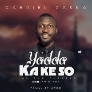 Gabriel Zakka Yadda Ka Ke So (As You Please)