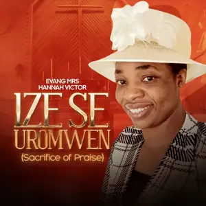 Evang Mrs Hannah Victor Ize Se Uromwen (Sacrifice of Praise)