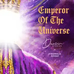 Dunsin Oyekan Emperor Of The Universe Ft Theophilus Sunday