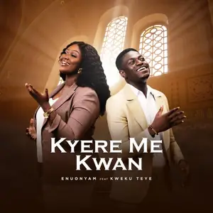 Enuonyam Kyere Me Kwan feat Kweku Teye