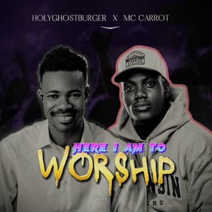Holyghostburger Here I am to worship ft MC Carrot mp3 image