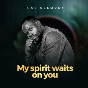 Tony Ceemony My Spirit Waits On You