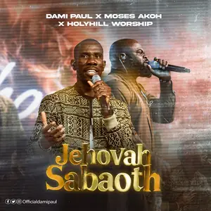 Dami Paul Jehovah Sabaoth Ft Moses Akoh