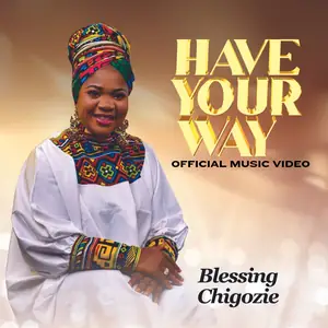 Blessing Chigozie Have Your Way Video