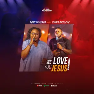 Tomi Favored We Love You Jesus (Remix) Ft Yinka Okeleye