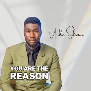 Uche Solomon You Are The Reason
