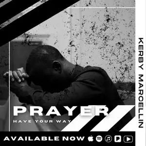 Kerby Marcellin PRAYER (Have Your Way)